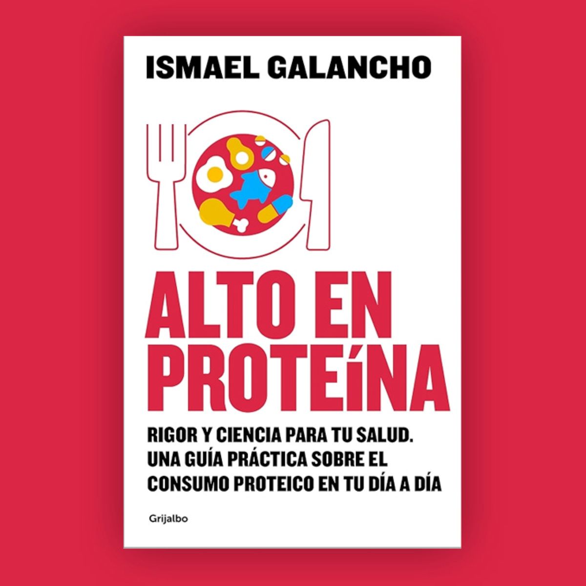 Alto en Proteína, libro de Ismael Galancho